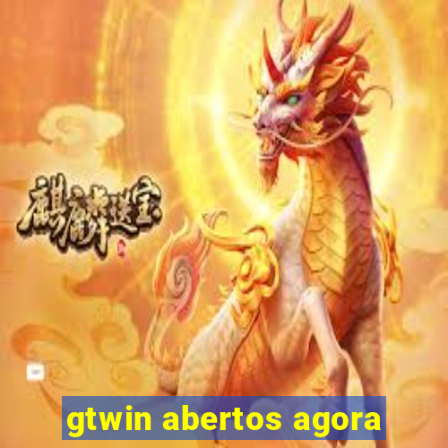 gtwin abertos agora